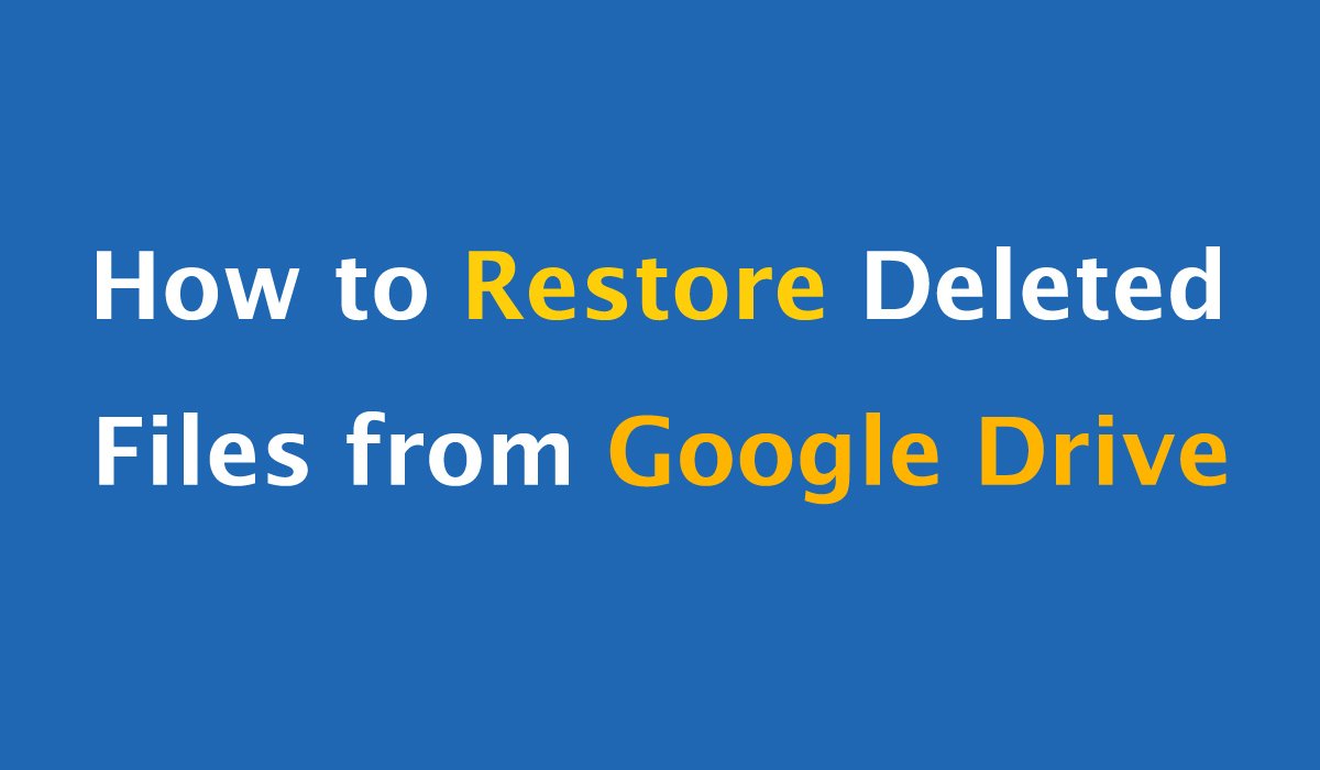 How to Restore Deleted Files from Google Drive