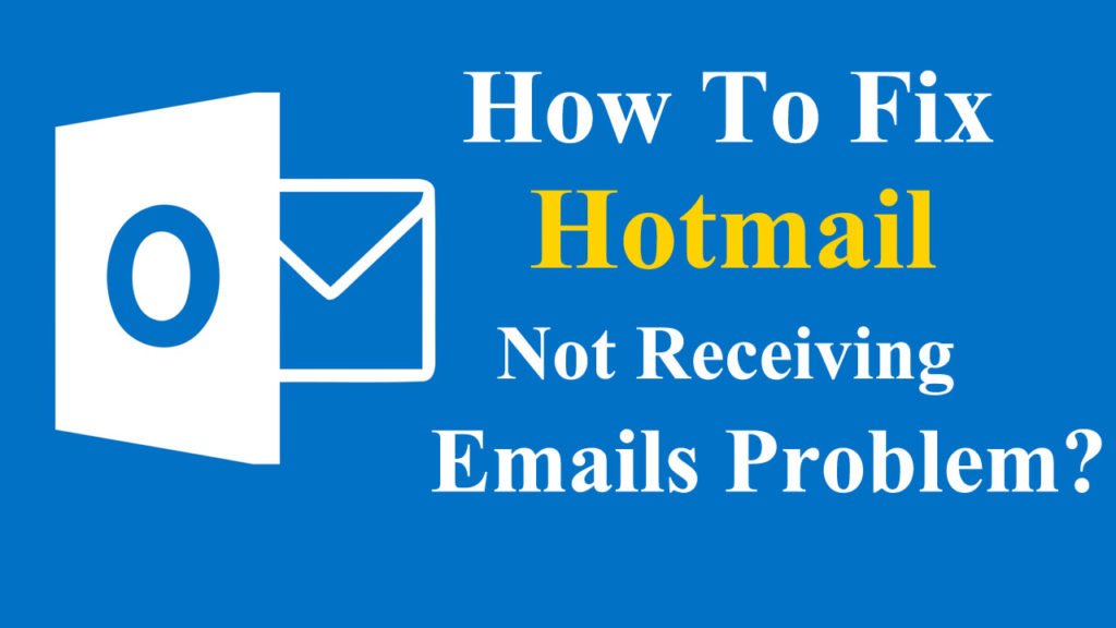 How To Fix Hotmail Not Receiving Emails Problem Hotmail Helpline