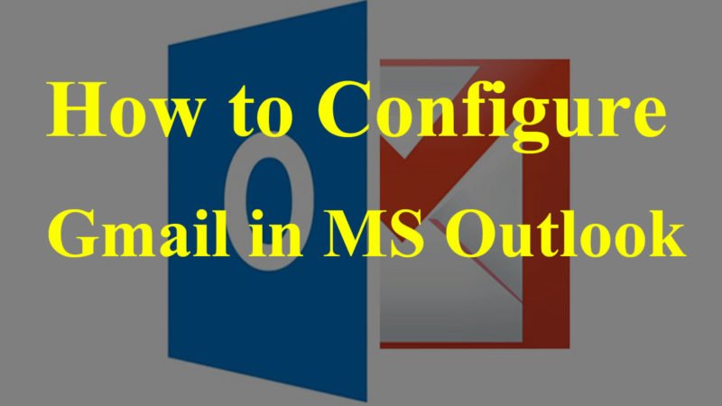 How to Configure Gmail in MS Outlook?