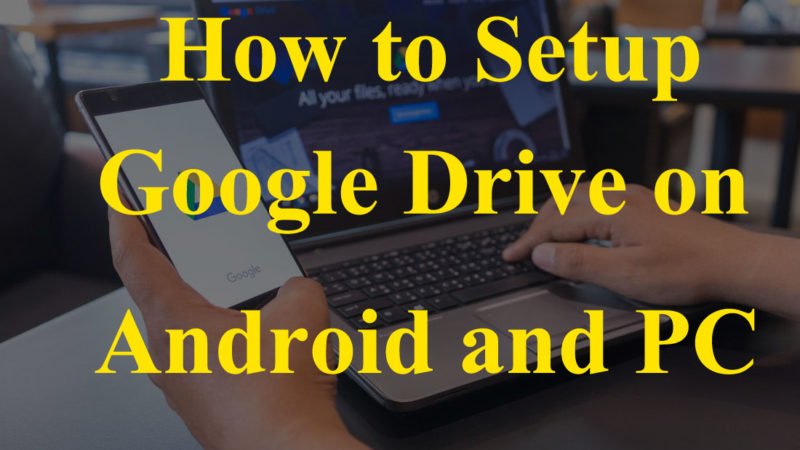 How to Set up Google Drive on Android and PC