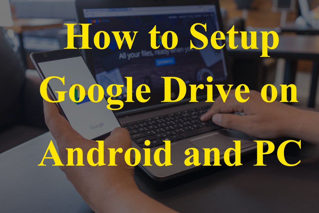 How to Set up Google Drive on Android and PC