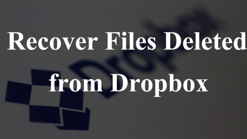 How to Recover Files Deleted from Dropbox?