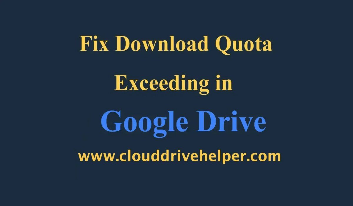 How to Fix Download Quota Exceeding in Google Drive