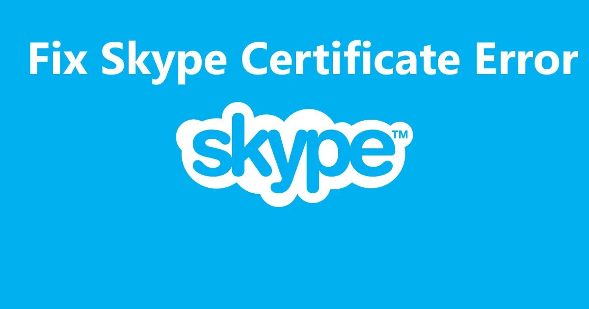How to Fix Skype Certificate Error Step by Step